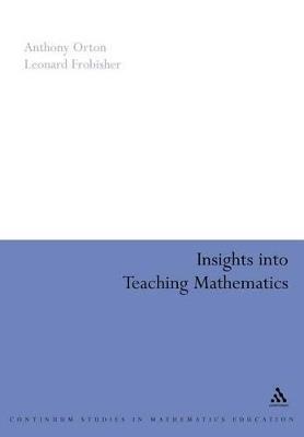 Insights into Teaching Mathematics - Anthony Orton,Leonard Frobisher - cover
