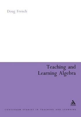 Teaching and Learning Algebra - Doug French - cover
