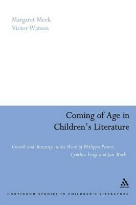 Coming of Age in Children's Literature: Growth and Maturity in the Work of Phillippa Pearce, Cynthia Voigt and Jan Mark - Margaret Meek Spencer,Victor Watson - cover