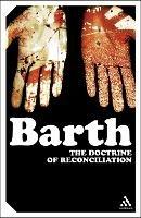 The Doctrine of Reconciliation: The Subject-Matter and Problems of the Doctrine of of Reco - Karl Barth - cover
