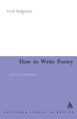 How to Write Poetry: And Get it Published - Fred Sedgwick - cover