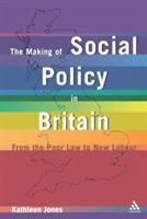 Making of Social Policy in Britain: From the Poor Law to the New Labor, Third Edition - Kathleen Jones - cover