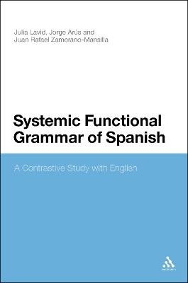 Systemic Functional Grammar of Spanish: A Contrastive Study with English - Julia Lavid,Jorge Arús,Juan Rafael Zamorano-Mansilla - cover