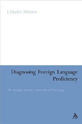Diagnosing Foreign Language Proficiency: The Interface between Learning and Assessment - J. Charles Alderson - cover
