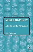 Merleau-Ponty: A Guide for the Perplexed - Eric Matthews - cover