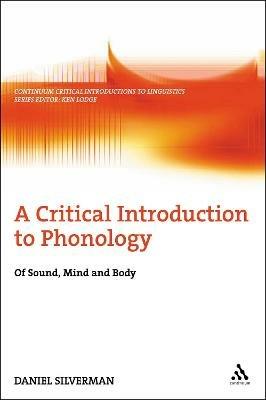 A Critical Introduction to Phonology: Of Sound, Mind, and Body - Daniel Silverman - cover