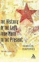The History of the Left from Marx to the Present: Theoretical Perspectives - Darrow Schecter - cover