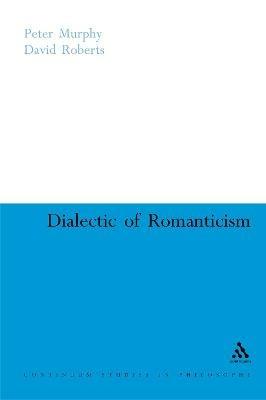 Dialectic of Romanticism - Peter Murphy,David Roberts - cover
