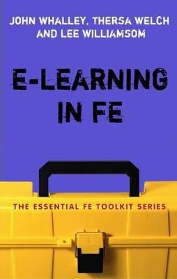 e-learning in FE - John Whalley,Theresa Welch,Lee Williamson - cover