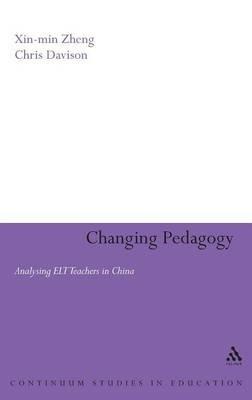 Changing Pedagogy: Analysing ELT Teachers in China - Xin-min Zheng,Chris Davison - cover