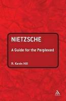 Nietzsche: A Guide for the Perplexed - R. Kevin Hill - cover