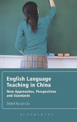 English Language Teaching in China: New Approaches, Perspectives and Standards - Jun Liu - cover