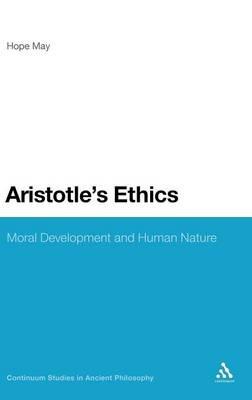 Aristotle's Ethics: Moral Development and Human Nature - Hope May - cover
