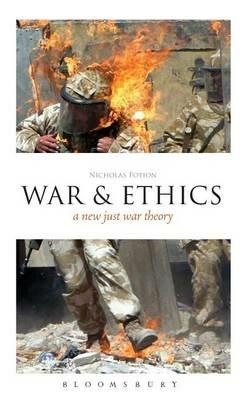 War and Ethics: A New Just War Theory - Nicholas Fotion - cover