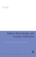 Subject Knowledge and Teacher Education: The Development of Beginning Teachers' Thinking - Viv Ellis - cover