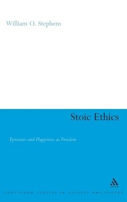 Stoic Ethics: Epictetus and Happiness as Freedom - William O. Stephens - cover