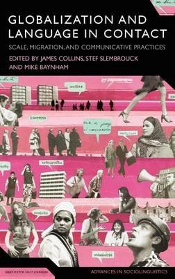 Globalization and Language in Contact: Scale, Migration, and Communicative Practices - cover