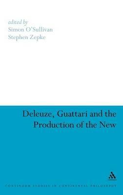 Deleuze, Guattari and the Production of the New - cover