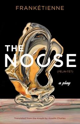 The Noose: A Play - Frankétienne - cover