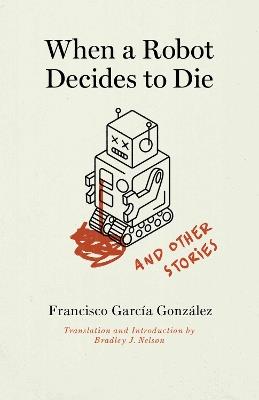 When a Robot Decides to Die and Other Stories - Francisco García González - cover