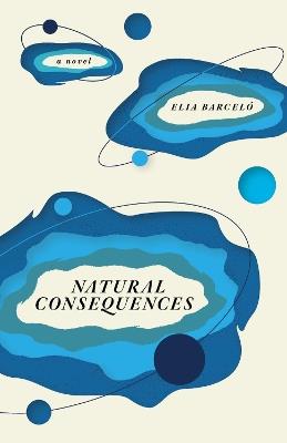 Natural Consequences: A Novel - Elia Barceló - cover