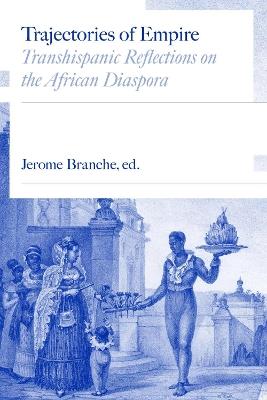 Trajectories of Empire: Transhispanic Reflections on the African Diaspora - Jerome C. Branche,Elizabeth Wright,Cassia Roth - cover