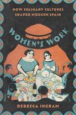Women's Work: How Culinary Cultures Shaped Modern Spain