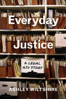 Everyday Justice: A Legal Aid Story - Ashley Wiltshire - cover