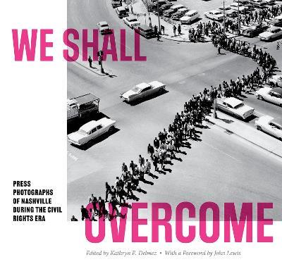 We Shall Overcome: Press Photographs of Nashville during the Civil Rights Era - John Lewis - cover