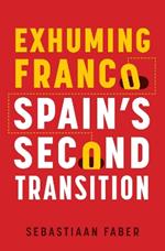 Exhuming Franco: Spain's Second Transition