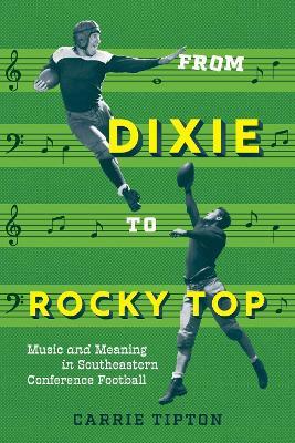 From Dixie to Rocky Top: Music and Meaning in Southeastern Conference Football - Carrie Tipton - cover