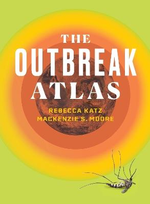 The Outbreak Atlas - Rebecca Katz,Mackenzie S. Moore - cover