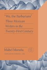 We the Barbarians: Three Mexican Writers in the Twenty-First Century
