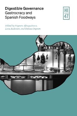 Digestible Governance: Gastrocracy and Spanish Foodways - Jessica Boll,Robert Davidson,Suzanne Dunai - cover