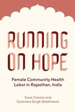 Running on Hope: Female Community Health Labor in Rajasthan, India