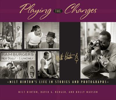 Playing the Changes: Milt Hinton's Life in Stories and Photographs - Milt Hinton,David G. Berger,Holly Maxson - cover