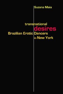 Transnational Desires: Brazilian Erotic Dancers in New York - Suzana Maia - cover
