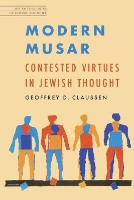 Modern Musar: Contested Virtues in Jewish Thought - Geoffrey D. Claussen - cover