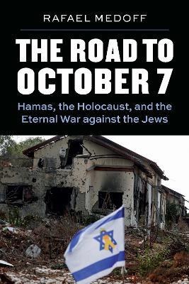 The Road to October 7: Hamas, the Holocaust, and the Eternal War Against the Jews - Rafael Medoff - cover
