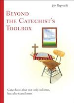 Beyond the Catechist's Toolbox: Catechesis That Not Only Informs, But Also Transforms