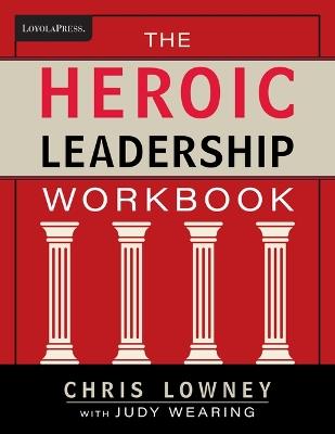 The Heroic Leadership Workbook - Chris Lowney,Judy Wearing - cover