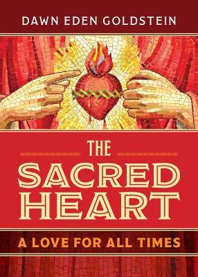 The Sacred Heart: A Love for All Times - Dawn Eden Goldstein - cover