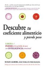 Descubre Tu Coeficiente Alimenticio Y Pierde Peso: Libera El Poder de la Pérdida de Peso Con Inteligencia Emocional