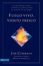 Fuego vivo, viento fresco: Lo que sucede cuando el Espíritu de Dios invade el corazón de su pueblo