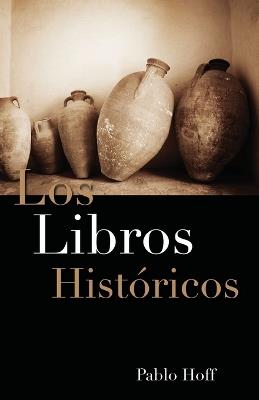 Los Libros Hist Ricos: Dios y Su Pueblo En El Antiguo Testamento - Pablo Hoff - cover