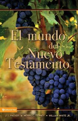 El Mundo Del Nuevo Testamento - J. I. Packer,Merrill C. Tenney,William White - cover