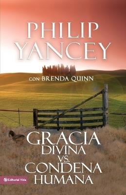 GRACIA DIVINA VS. CONDENA HUMANA - PHILIP YANCEY - cover