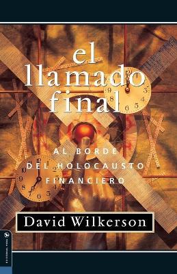 El Llamado Final: Al Borde del Holocausto Financiero - David Wilkerson - cover