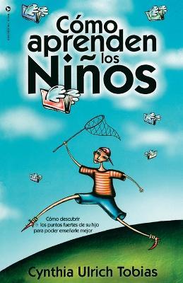 Como Aprenden Los Ninos: Como Descubrir Los Puntos Fuertes de Su Hijo Para Poder Ensenarle Mejor - Cynthia Ulrich Tobias - cover