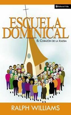 Escuela Dominical El Corazon De La Iglesia: The Heart of the Chruch - Ralph Williams - cover